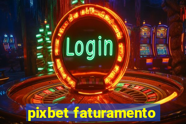 pixbet faturamento